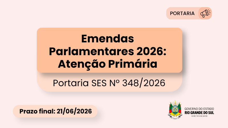 Emendas Parlamentares 2026: Aten&ccedil;&atilde;o Prim&aacute;ria. Portaria SES N&ordm; 348/2026. Prazo final: 21/06/2026